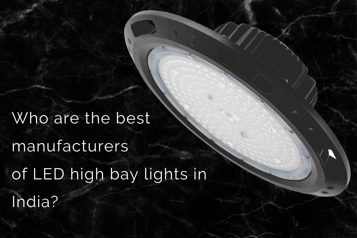 Who Are The Best Manufacturers of LED High Bay Lights in India?